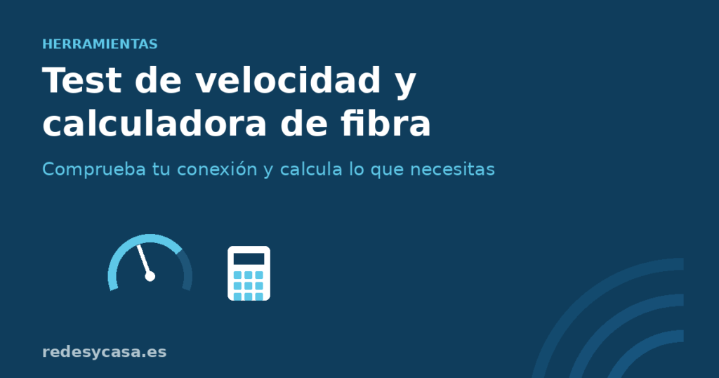 Herramientas: test de velocidad y calculadora de fibra - redesycasa.es