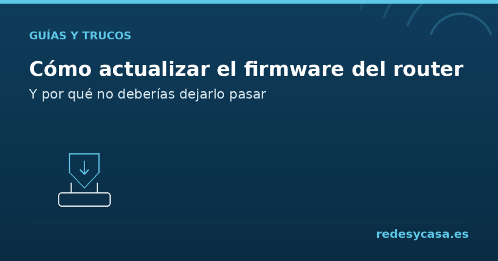 Cómo actualizar el firmware del router y por qué es importante - redesycasa.es