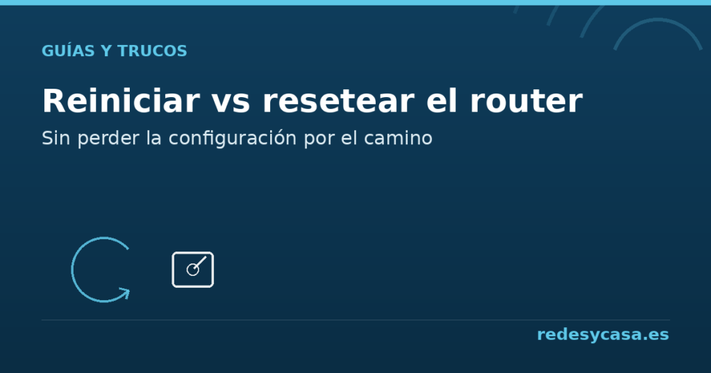 Reiniciar vs resetear el router: diferencias - redesycasa.es