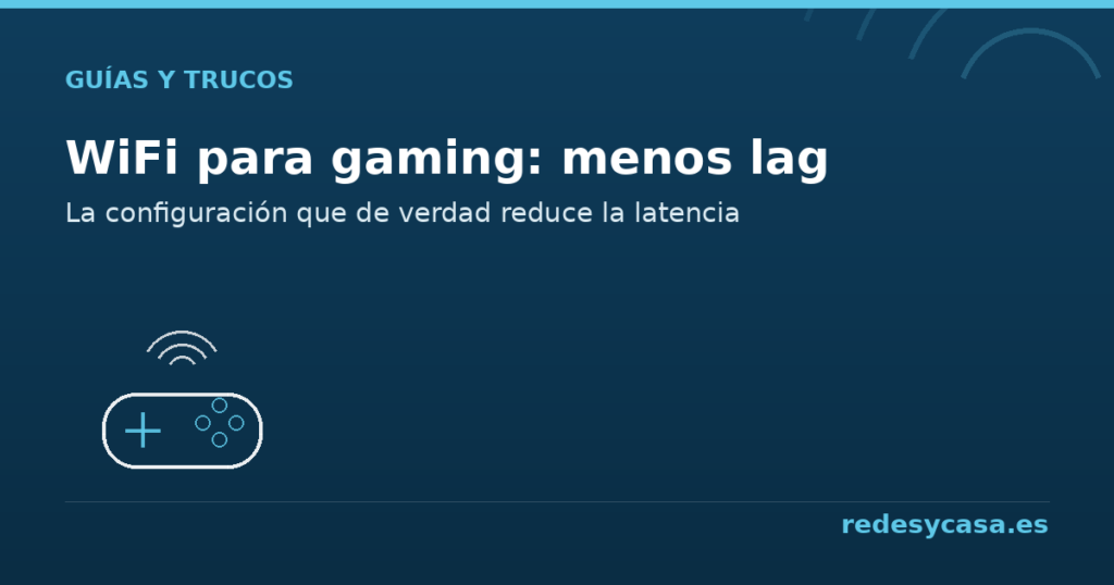 Mejor configuración WiFi para gaming, reducir el lag - redesycasa.es