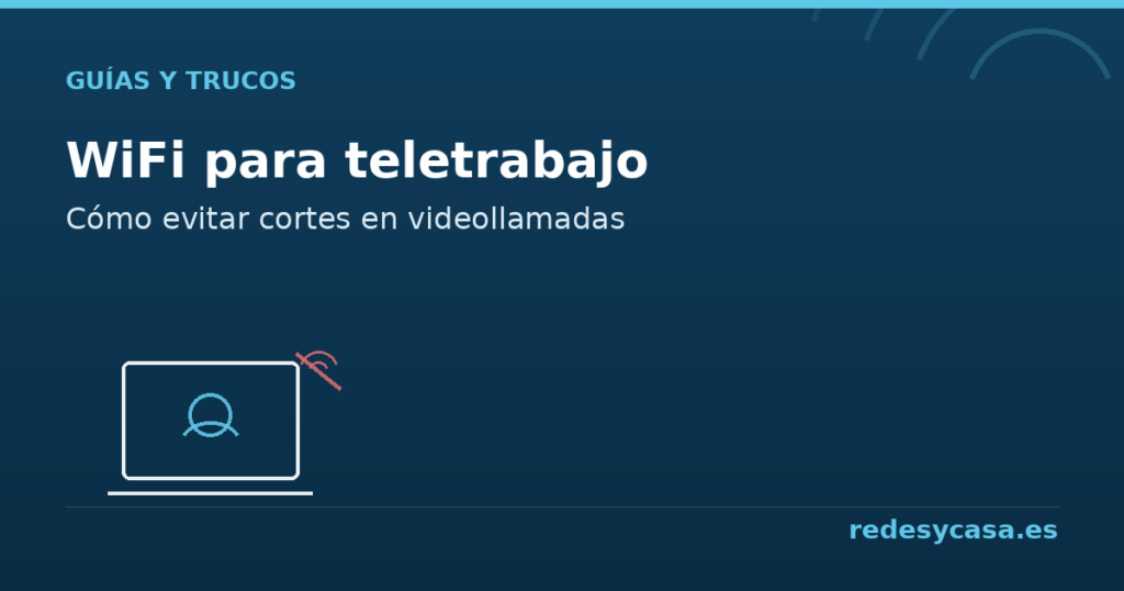 WiFi para teletrabajo, cómo evitar cortes en videollamadas - redesycasa.es